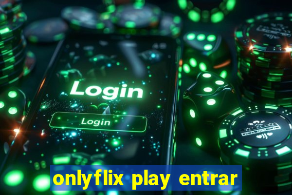 onlyflix play entrar